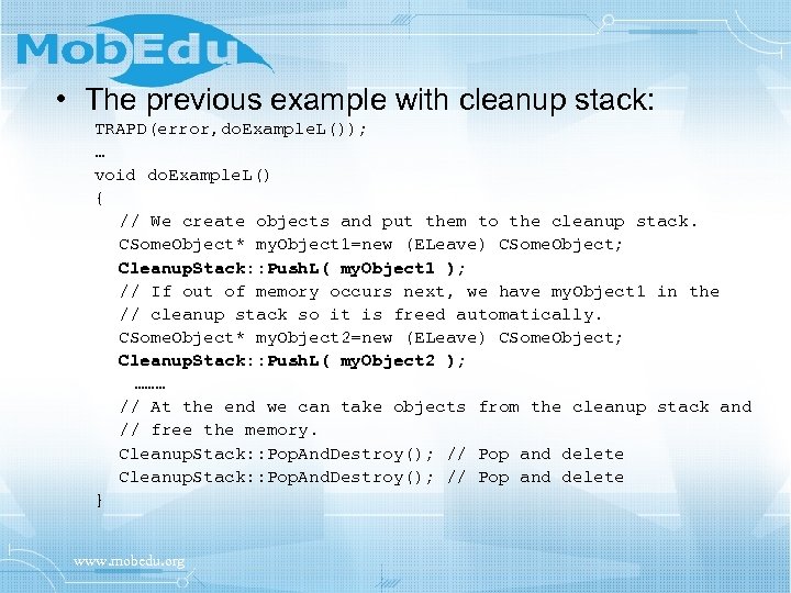  • The previous example with cleanup stack: TRAPD(error, do. Example. L()); … void