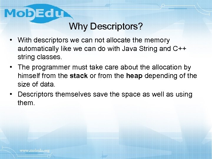 Why Descriptors? • With descriptors we can not allocate the memory automatically like we