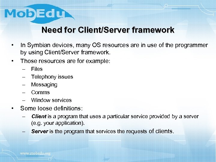 Need for Client/Server framework • • In Symbian devices, many OS resources are in