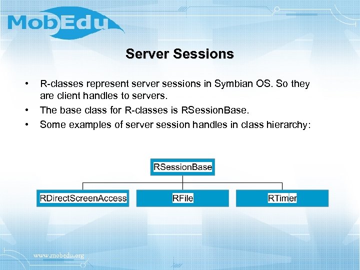 Server Sessions • • • R-classes represent server sessions in Symbian OS. So they