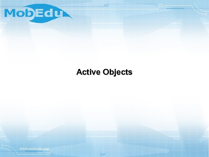 Active Objects www. mobedu. org 