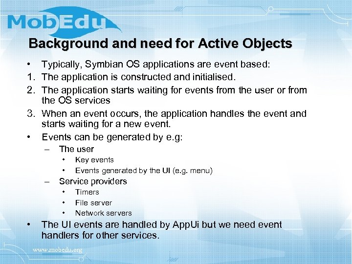 Background and need for Active Objects • Typically, Symbian OS applications are event based: