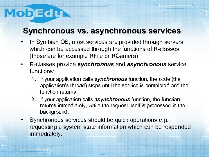 Synchronous vs. asynchronous services • • In Symbian OS, most services are provided through