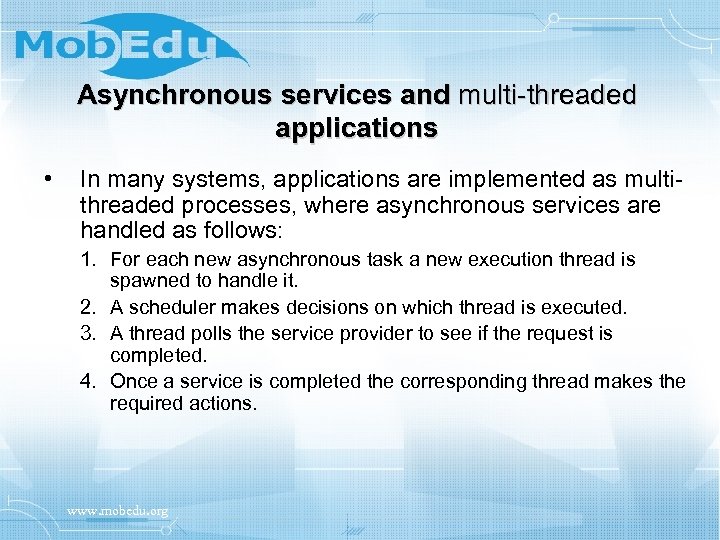 Asynchronous services and multi-threaded applications • In many systems, applications are implemented as multithreaded