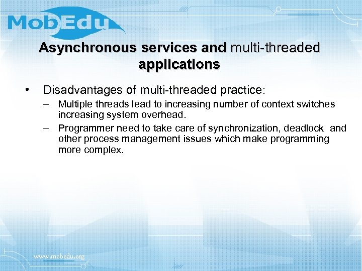 Asynchronous services and multi-threaded applications • Disadvantages of multi-threaded practice: – Multiple threads lead