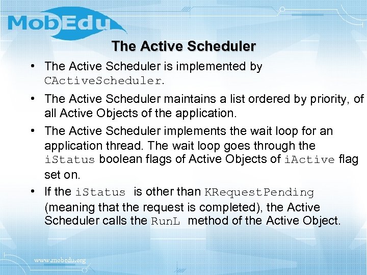 The Active Scheduler • The Active Scheduler is implemented by CActive. Scheduler. • The