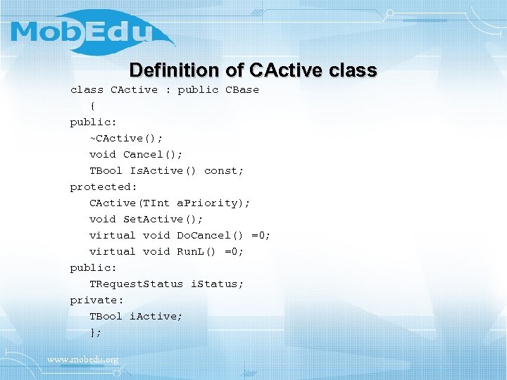 Definition of CActive class CActive : public CBase { public: ~CActive(); void Cancel(); TBool