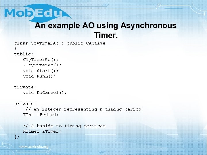 An example AO using Asynchronous Timer. class CMy. Timer. Ao : public CActive {
