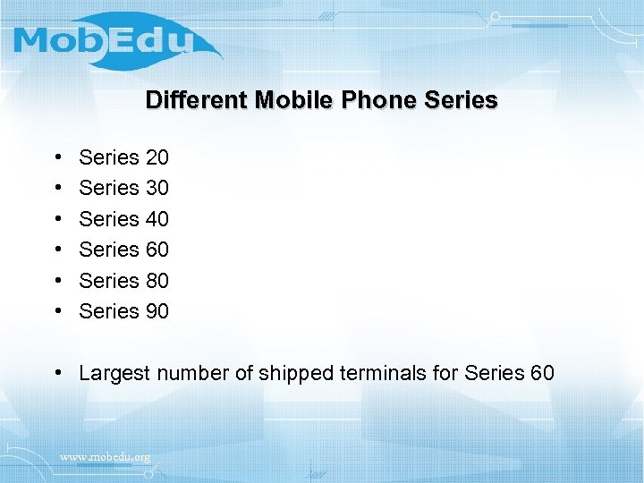 Different Mobile Phone Series • • • Series 20 Series 30 Series 40 Series