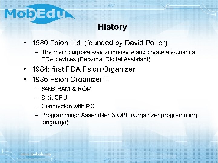 History • 1980 Psion Ltd. (founded by David Potter) – The main purpose was