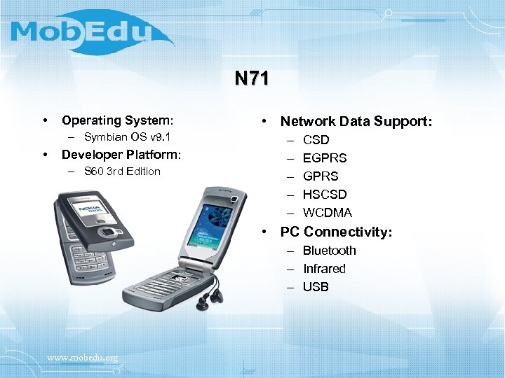 N 71 • Operating System: – Symbian OS v 9. 1 • Developer Platform:
