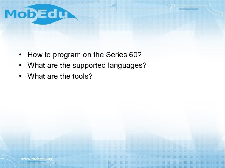  • How to program on the Series 60? • What are the supported