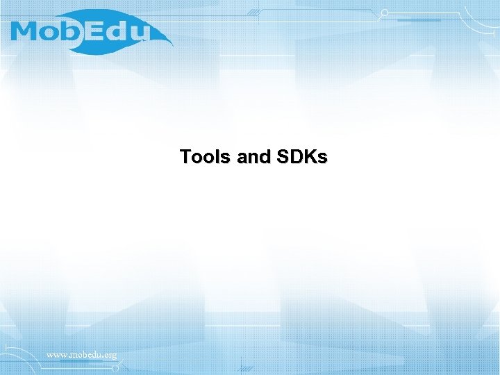 Tools and SDKs www. mobedu. org 