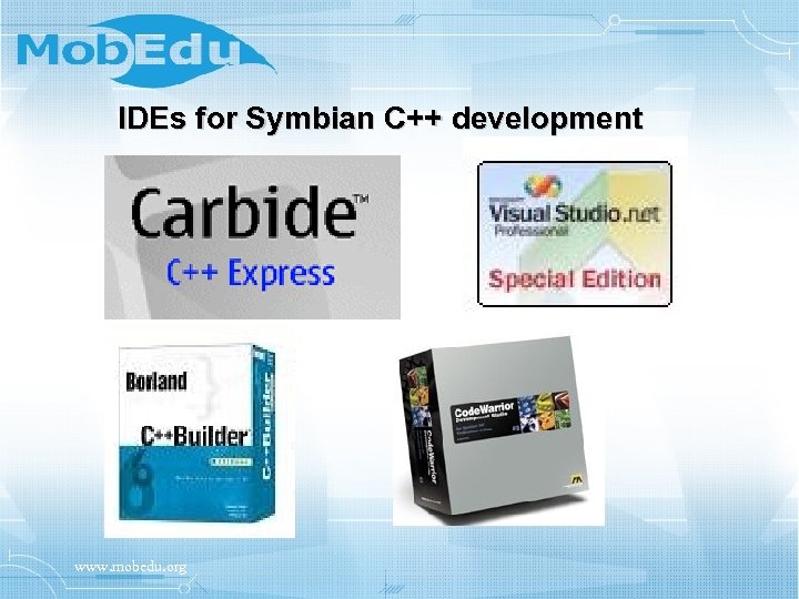 IDEs for Symbian C++ development www. mobedu. org 