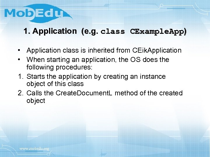 1. Application (e. g. class CExample. App) • Application class is inherited from CEik.
