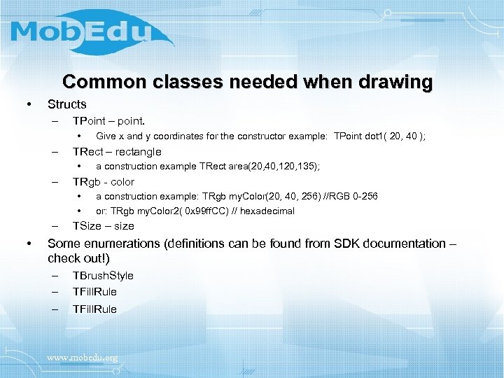 Common classes needed when drawing • Structs – TPoint – point. • – TRect
