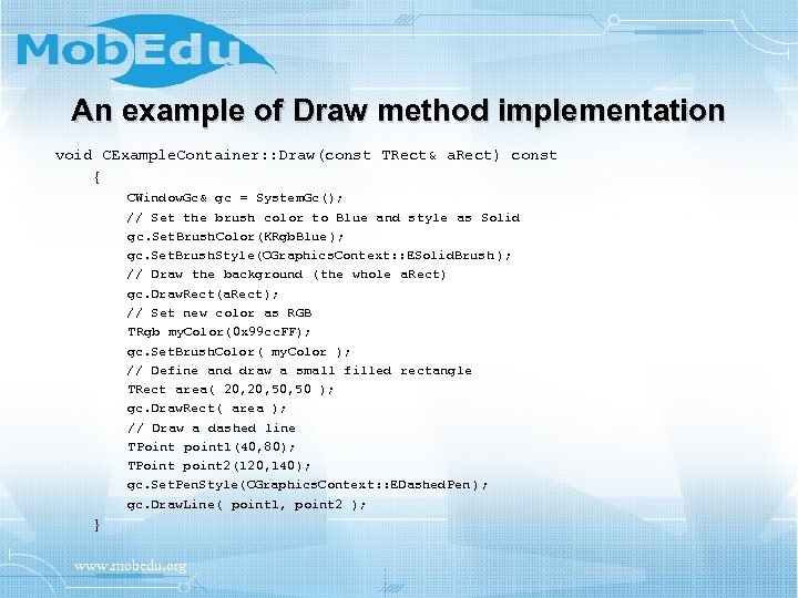 An example of Draw method implementation void CExample. Container: : Draw(const TRect& a. Rect)