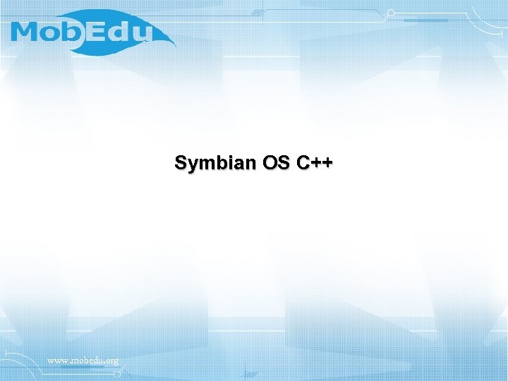 Symbian OS C++ www. mobedu. org 