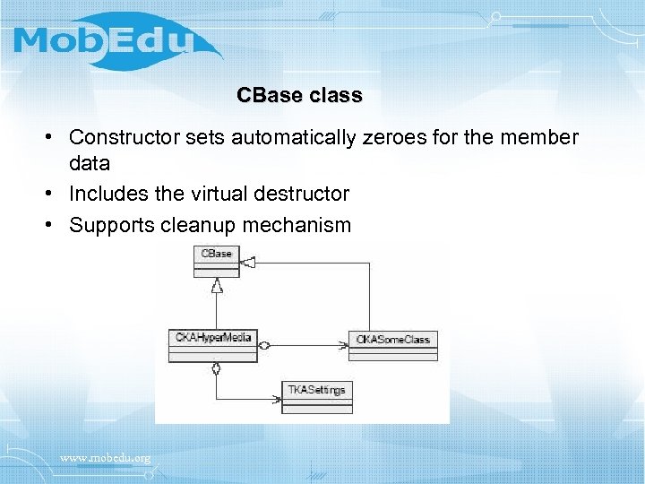 CBase class • Constructor sets automatically zeroes for the member data • Includes the