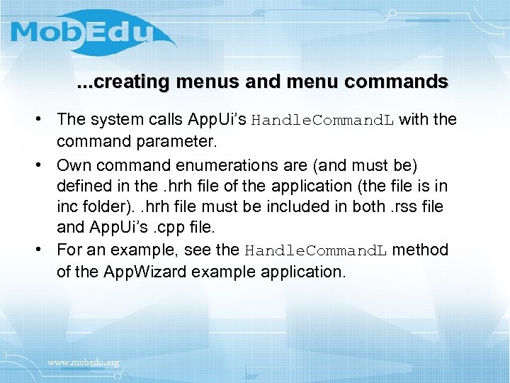 . . . creating menus and menu commands • The system calls App. Ui’s