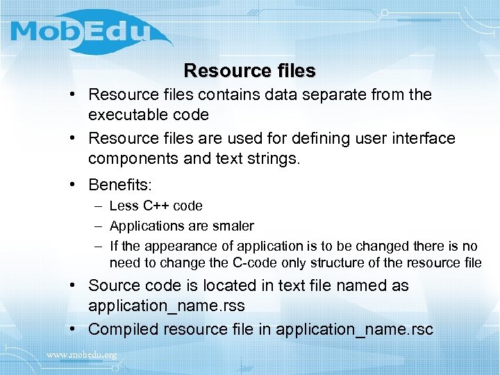 Resource files • Resource files contains data separate from the executable code • Resource