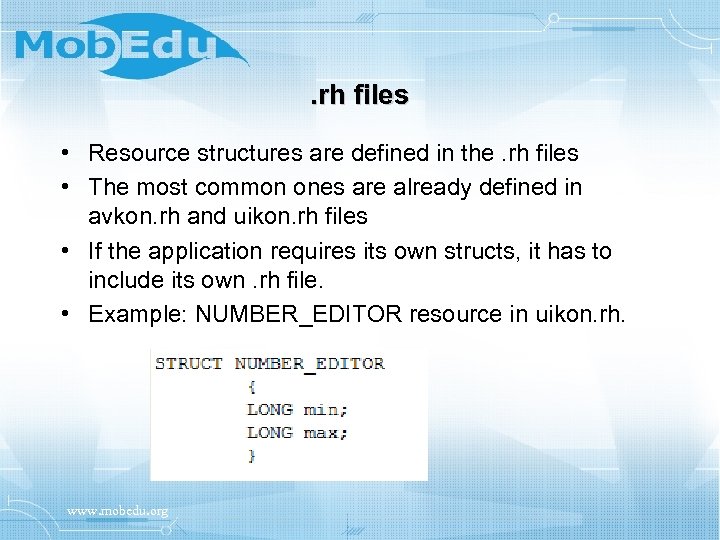 . rh files • Resource structures are defined in the. rh files • The