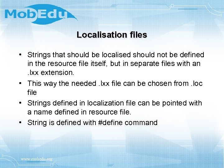 Localisation files • Strings that should be localised should not be defined in the
