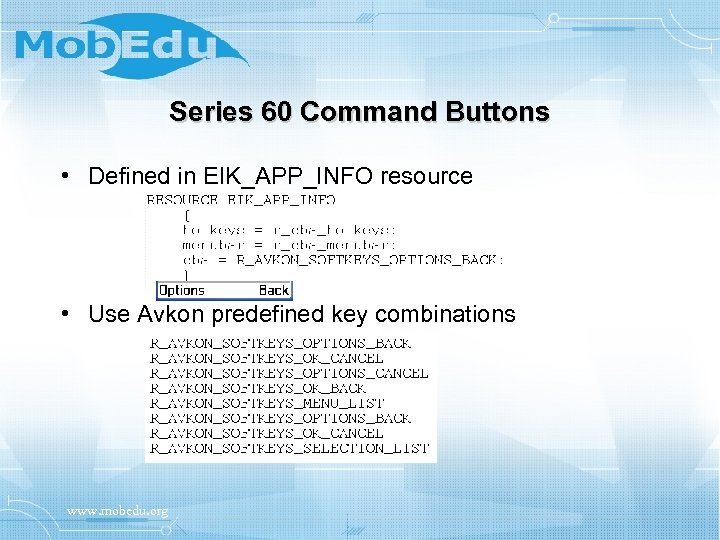 Series 60 Command Buttons • Defined in EIK_APP_INFO resource • Use Avkon predefined key