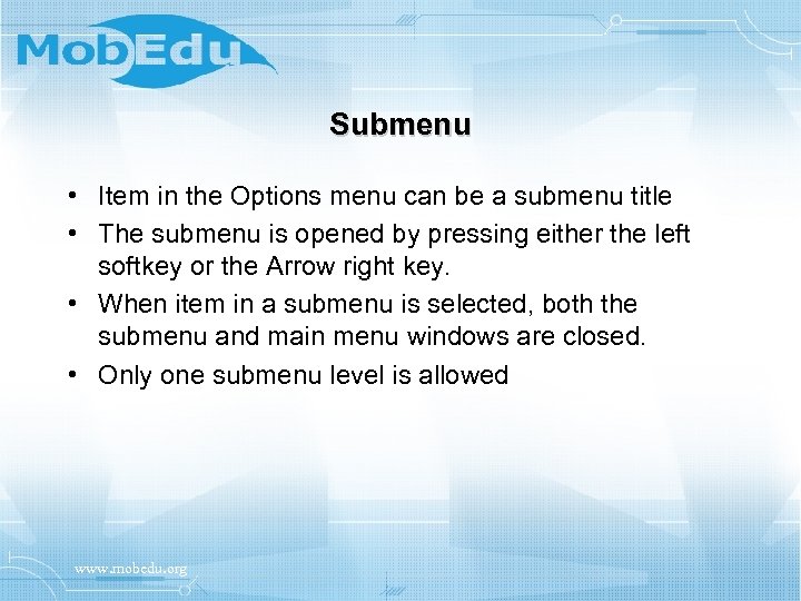 Submenu • Item in the Options menu can be a submenu title • The