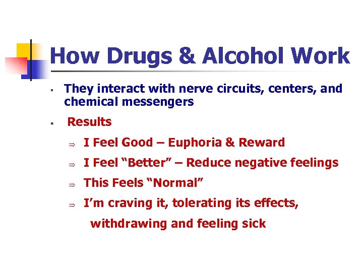 How Drugs & Alcohol Work § § They interact with nerve circuits, centers, and