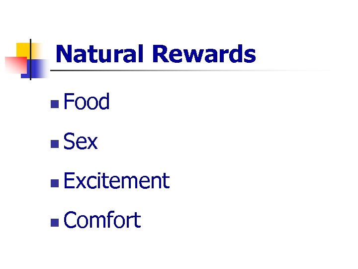 Natural Rewards n Food n Sex n Excitement n Comfort 