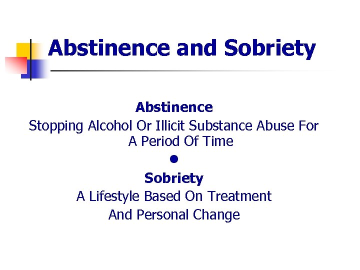 Abstinence and Sobriety Abstinence Stopping Alcohol Or Illicit Substance Abuse For A Period Of