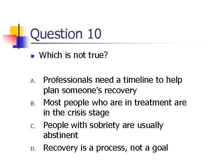 Question 10 n A. B. C. D. Which is not true? Professionals need a