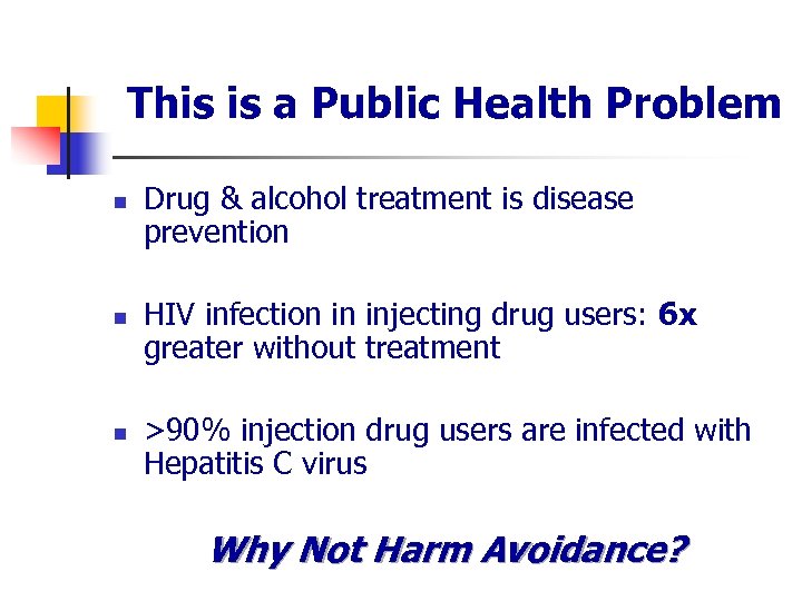 This is a Public Health Problem n n n Drug & alcohol treatment is