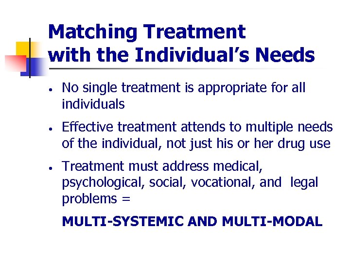 Matching Treatment with the Individual’s Needs · · · No single treatment is appropriate