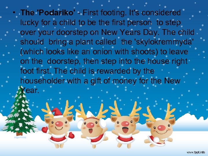 • The 'Podariko' - First footing. It's considered lucky for a child to