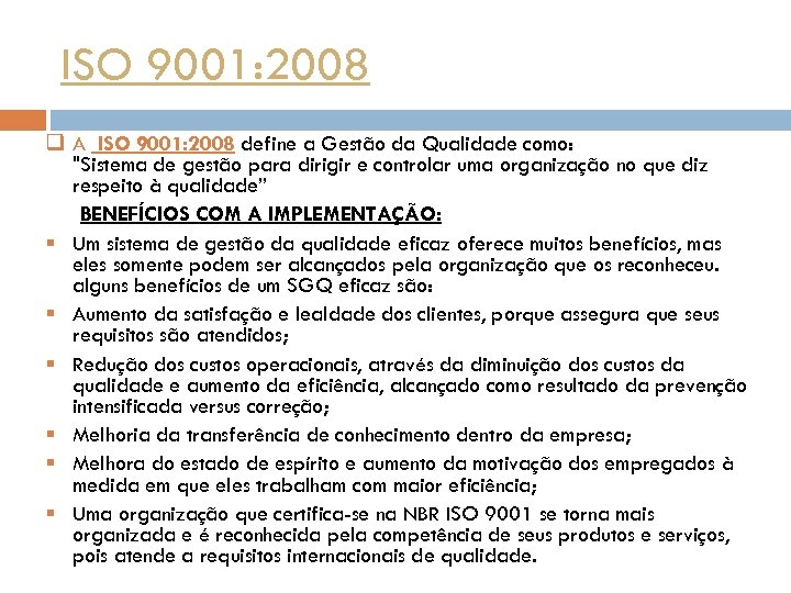 ISO 9001: 2008 q A ISO 9001: 2008 define a Gestão da Qualidade como: