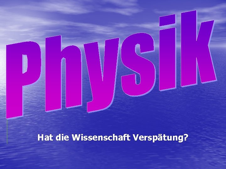 Hat die Wissenschaft Verspätung? 