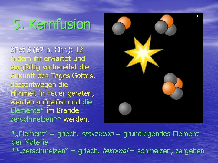 5. Kernfusion FB 2 Pet 3 (67 n. Chr. ): 12 Indem ihr erwartet