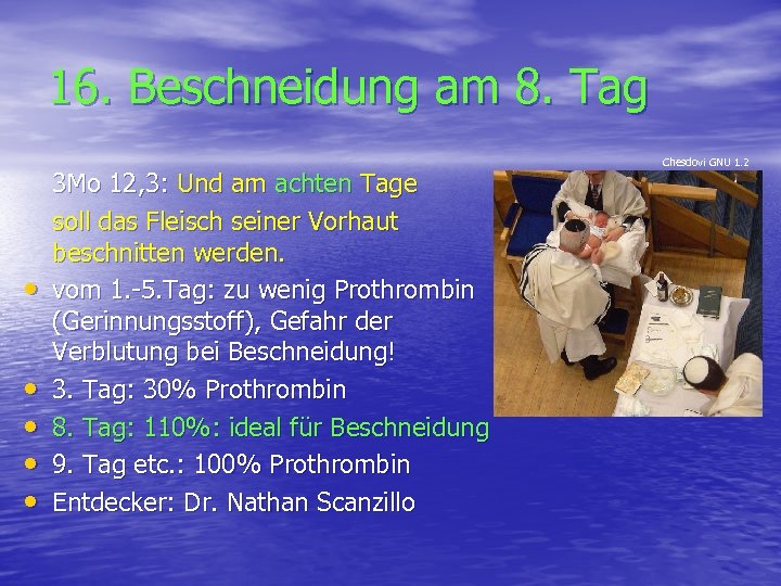 16. Beschneidung am 8. Tag • • • 3 Mo 12, 3: Und am