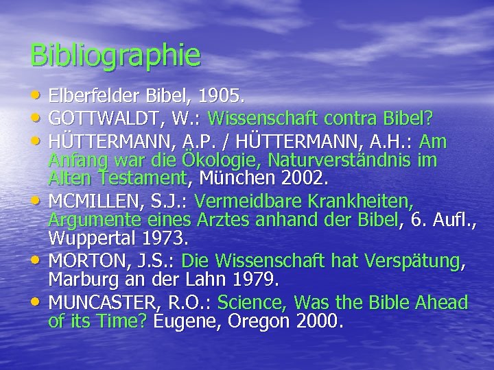 Bibliographie • Elberfelder Bibel, 1905. • GOTTWALDT, W. : Wissenschaft contra Bibel? • HÜTTERMANN,