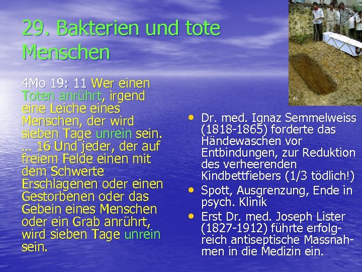 29. Bakterien und tote Menschen 4 Mo 19: 11 Wer einen Toten anrührt, irgend