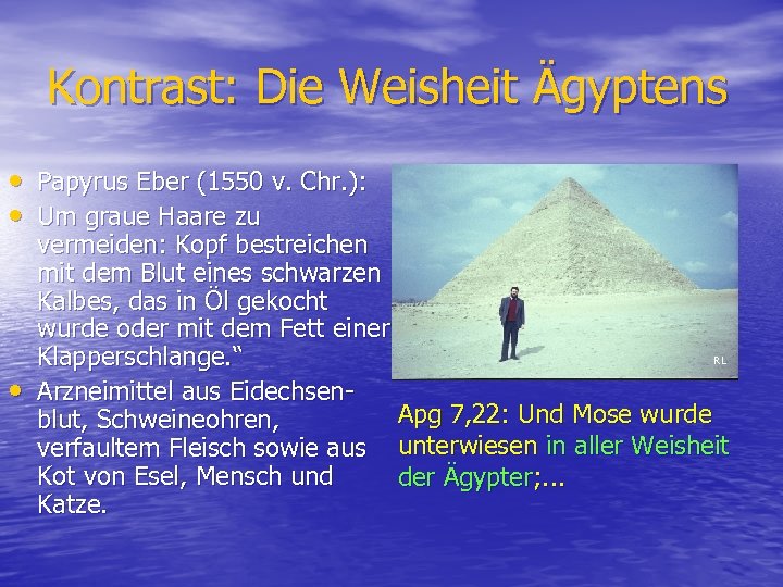 Kontrast: Die Weisheit Ägyptens • Papyrus Eber (1550 v. Chr. ): • Um graue