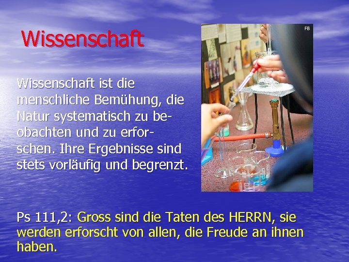 Wissenschaft ist die menschliche Bemühung, die Natur systematisch zu beobachten und zu erforschen. Ihre