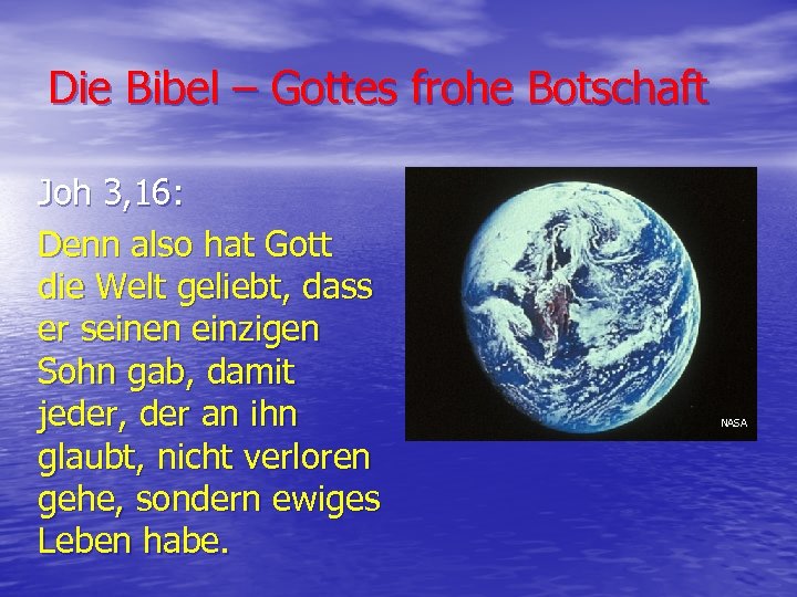 Die Bibel – Gottes frohe Botschaft Joh 3, 16: Denn also hat Gott die