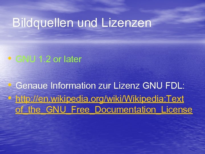 Bildquellen und Lizenzen • GNU 1. 2 or later • Genaue Information zur Lizenz