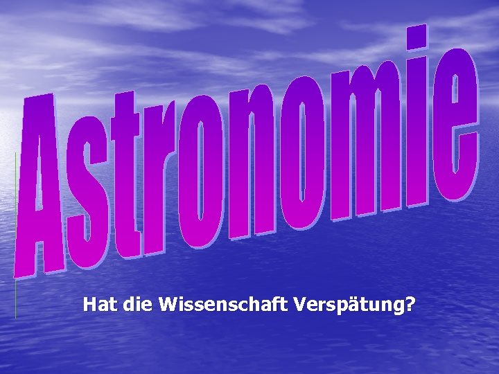 Hat die Wissenschaft Verspätung? 