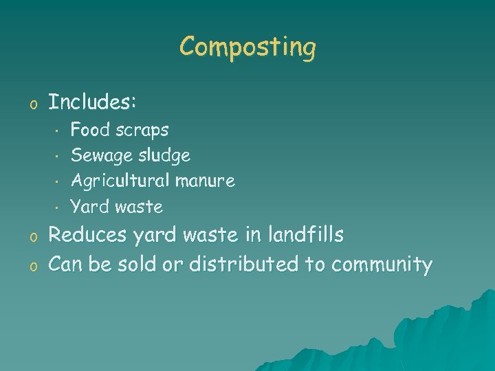 Composting o Includes: • • o o Food scraps Sewage sludge Agricultural manure Yard