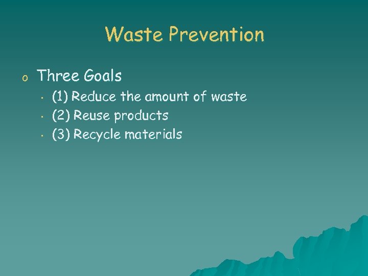 Waste Prevention o Three Goals • • • (1) Reduce the amount of waste