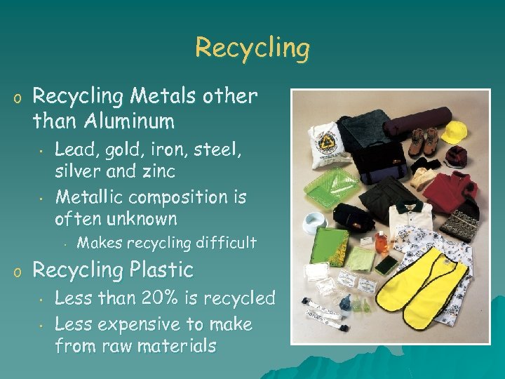 Recycling o Recycling Metals other than Aluminum • • Lead, gold, iron, steel, silver